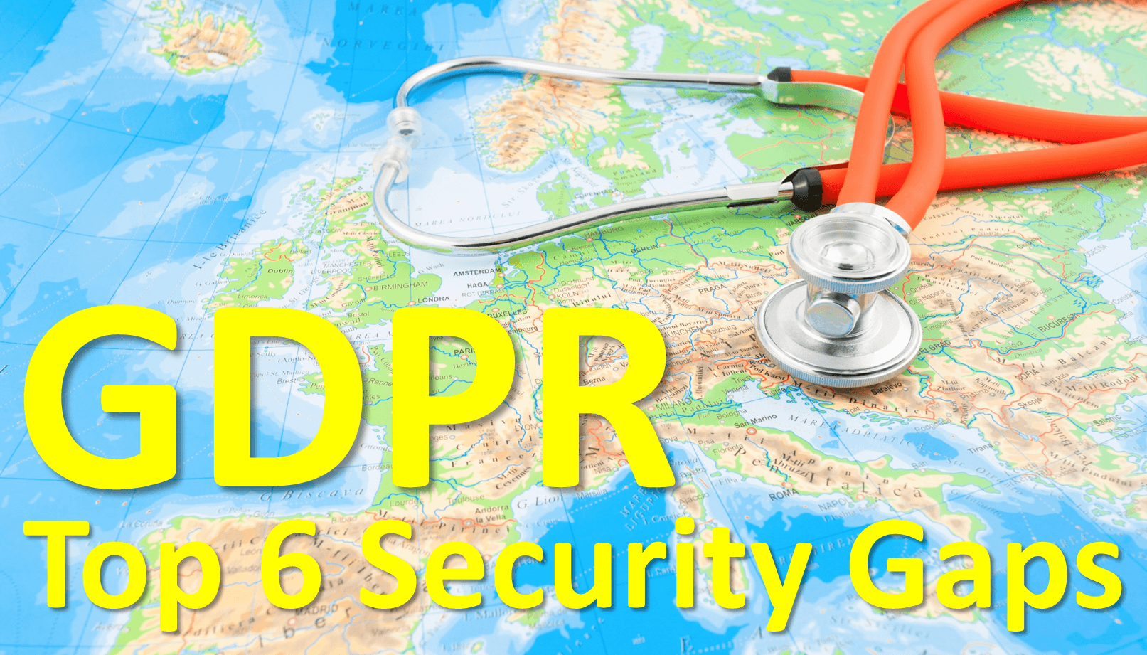 GDPR top 6 security gaps in healthcare security